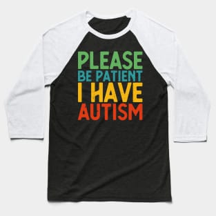 please be patient i have autism, autism awareness Baseball T-Shirt